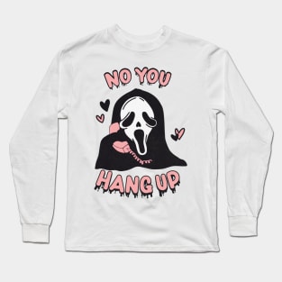 You Hang Up Ghostface Horror Fan Long Sleeve T-Shirt